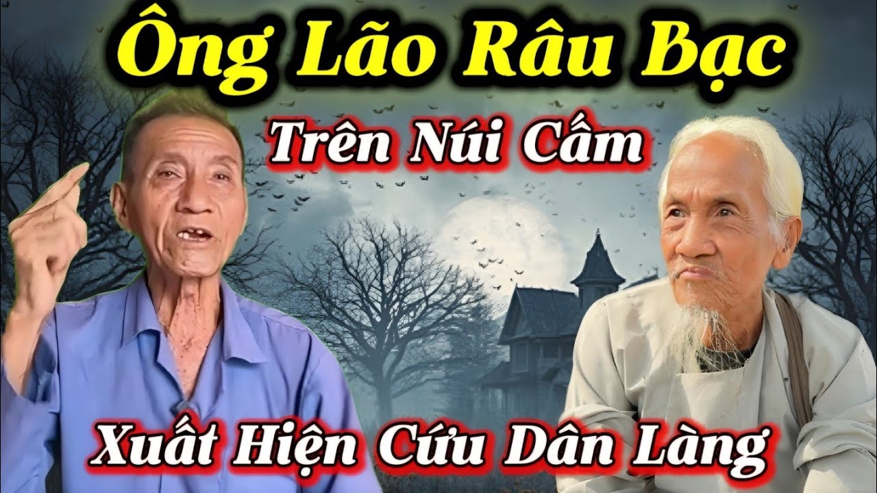 Ông Lão Râu Bạc Trên Núi Cấm Xuất Hiện Cứu Dân Làng...