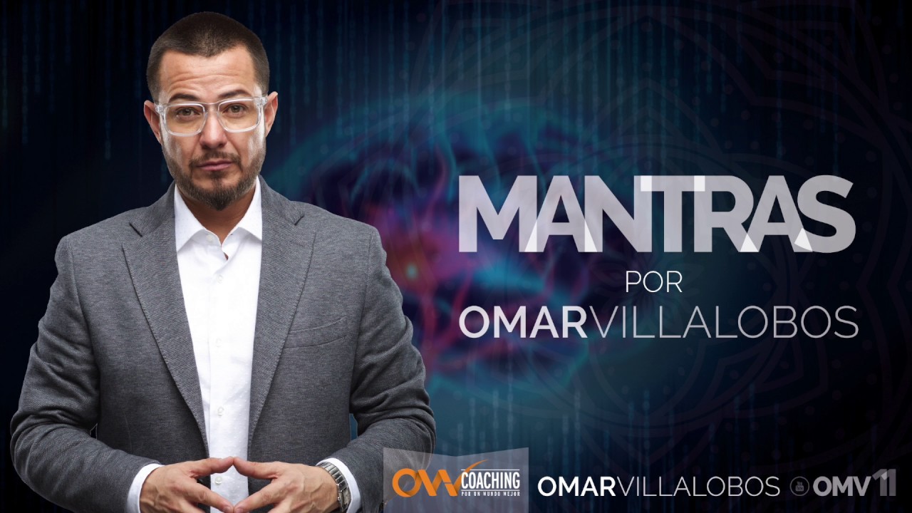 MANTRAS DE OMAR VILLALOBOS / O una manera de reprogramar tu mente para siempre!
