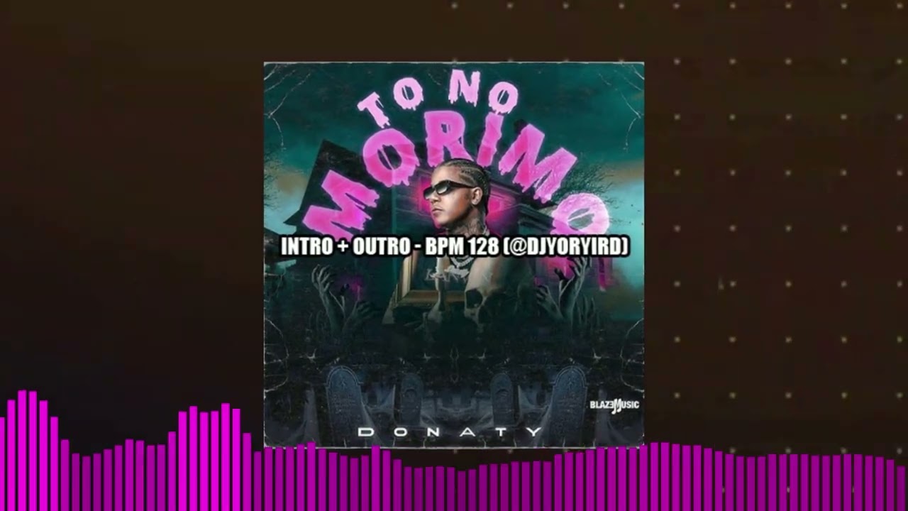 Donaty - To No Morimo Intro + Outro - Bpm 128 (@djyoryird) (@talentosalnatural)