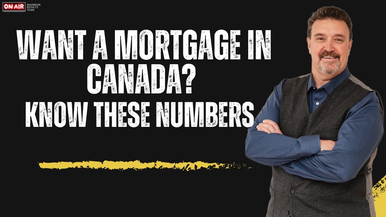 Want a Mortgage in Canada? Know These Numbers