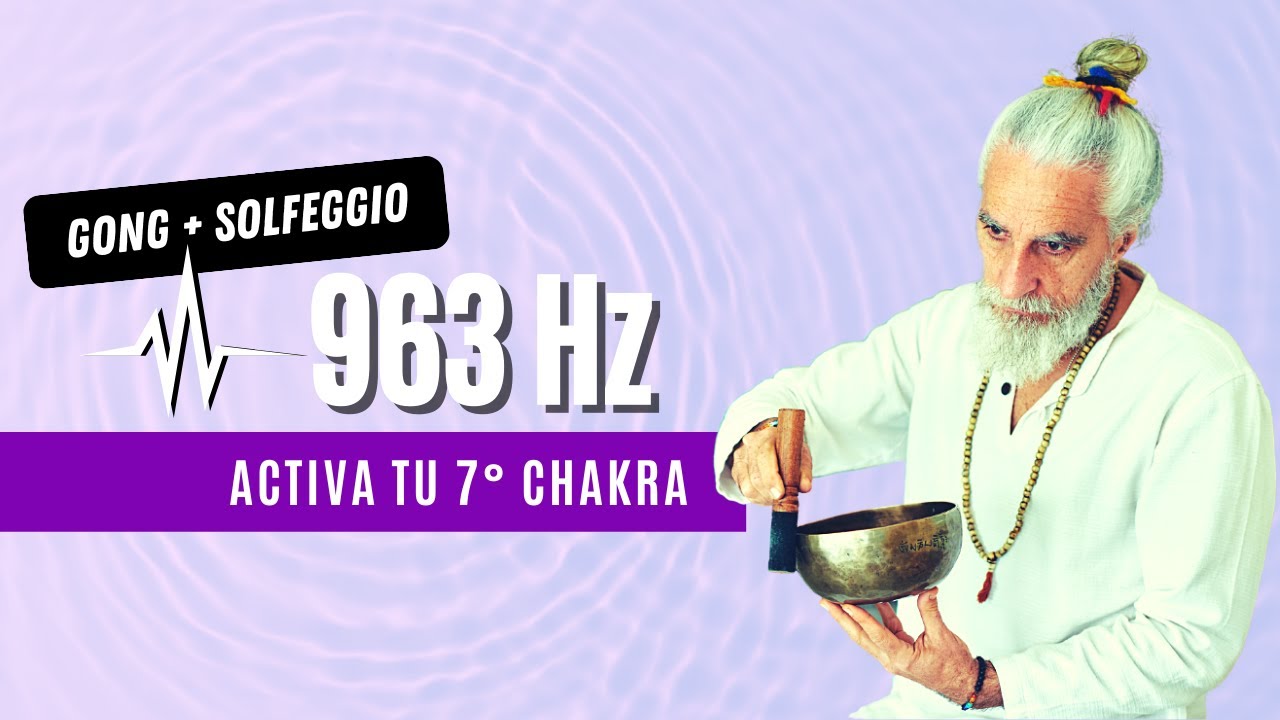 963Hz SOLFEGGIO 🎶 Gong y canto arm&oacute;nico  para activar la GLANDULA PINEAL 🧠