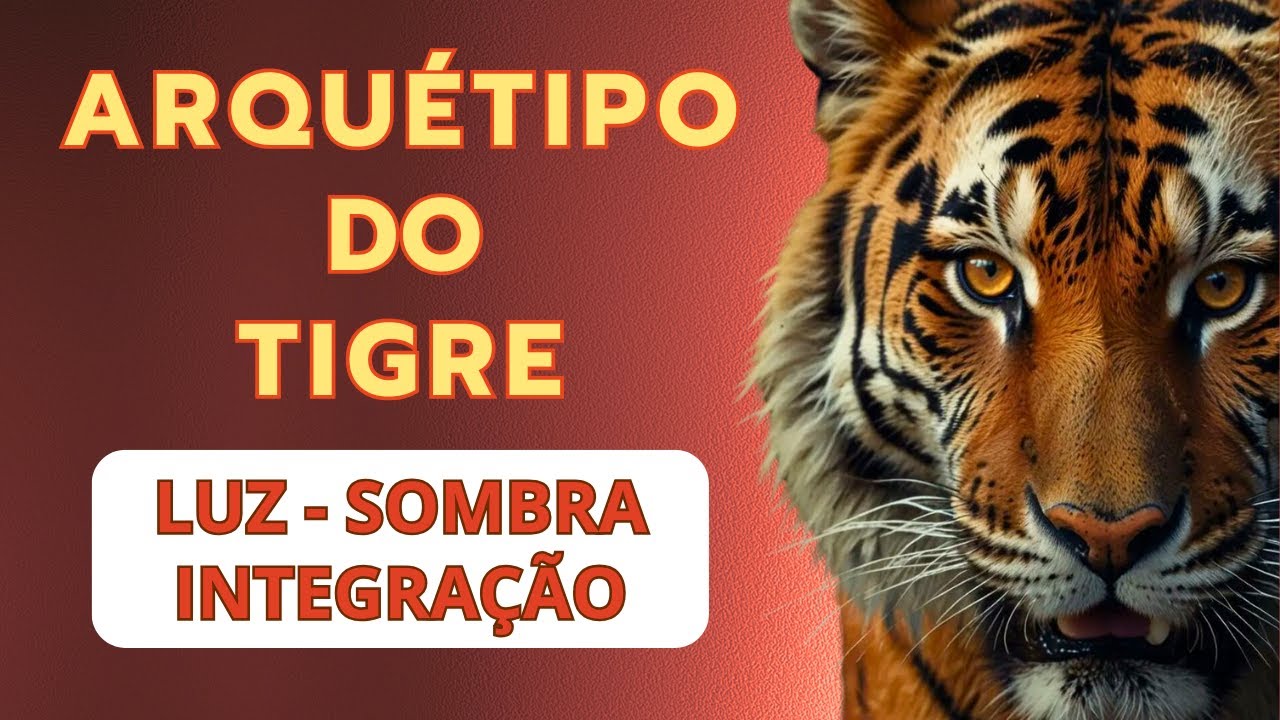 ARQUÉTIPO DO TIGRE - LUZ, SOMBRA E INTRAÇÃO