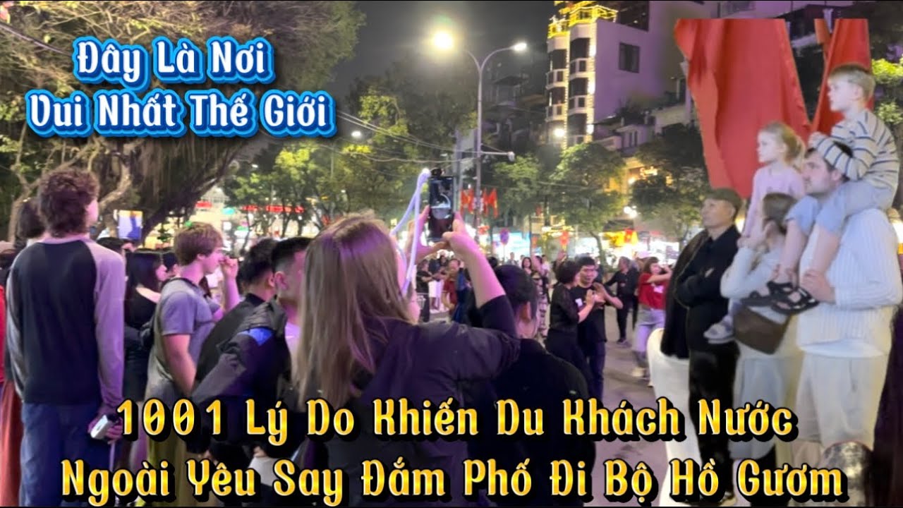  1001 Lý Do Khiến Du Khách Nước Ngoài Yêu Say Đắm Phố Đi Bộ Hồ Gươm