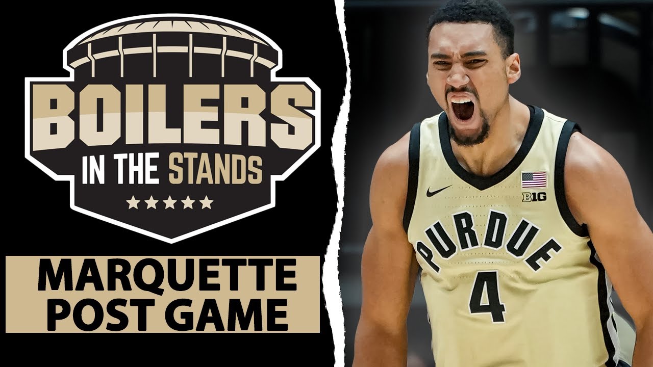 Purdue Boilermakers vs Marquette Golden Eagles POST GAME SHOW | Boilers In The Stands