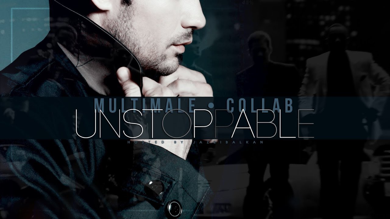 MultiMale | UNSTOPPABLE (collab)