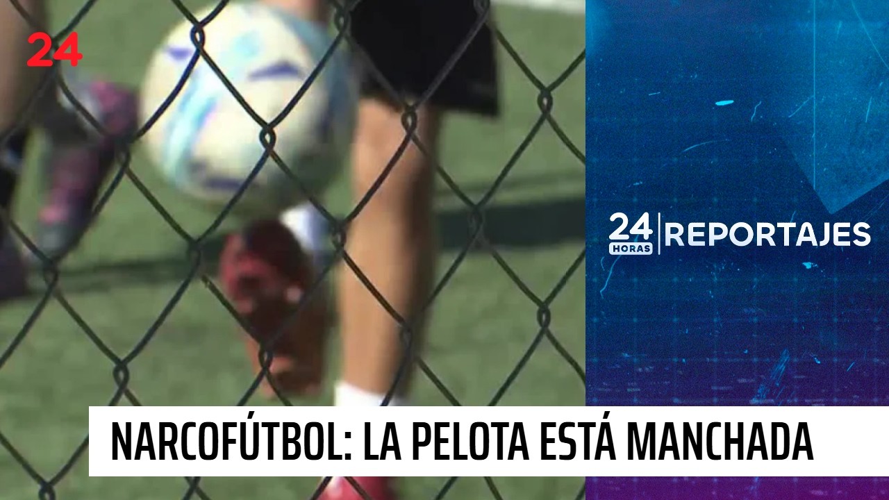 24 Horas Reportajes | Narcofútbol: La pelota está manchada | 24 Horas TVN Chile