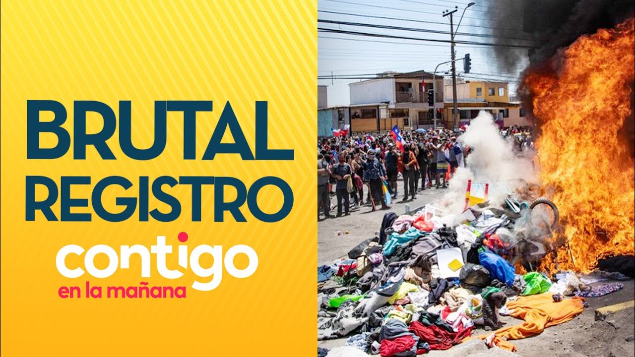 ¡REPUDIO! La polémica quema de pertenencias a inmigrantes en Iquique - Contigo en La Maña