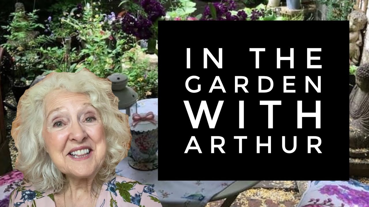 In The Garden With Arthur | Unfiltered And Just Arthur