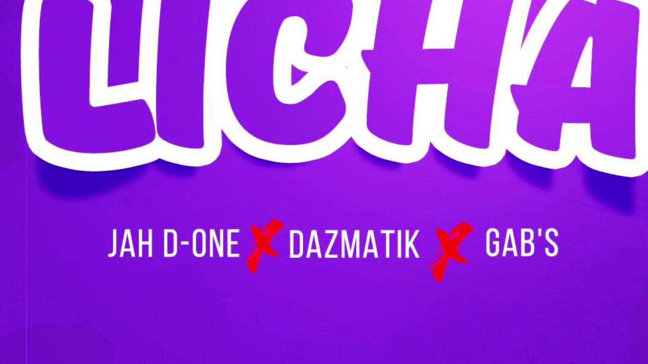 Jah D One - Licha ft. Dazmatik & Gab's