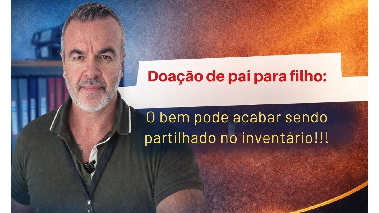 Doação de pai para filho pode acabar na partilha do inventário.