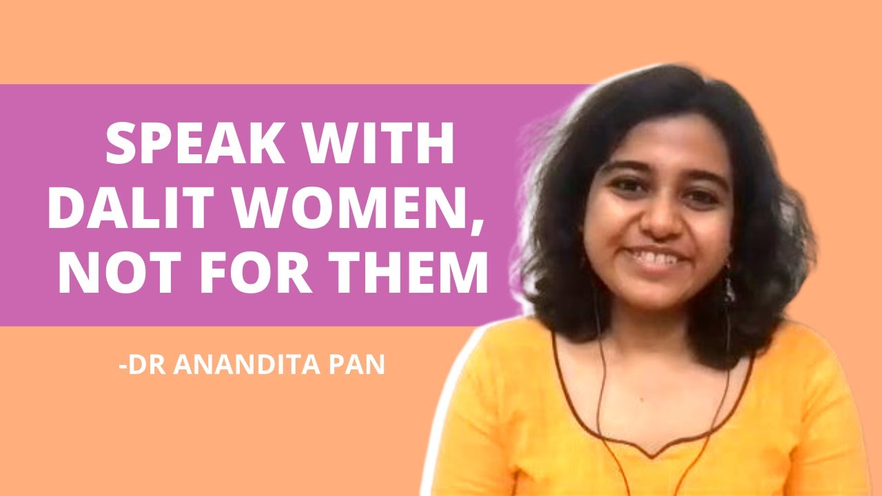 Speak with Dalit women, not for them- Says Anandita Pan