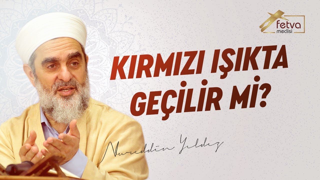 Kırmızı Işıkta Geçilir mi? - Nureddin Yıldız - fetvameclisi.com