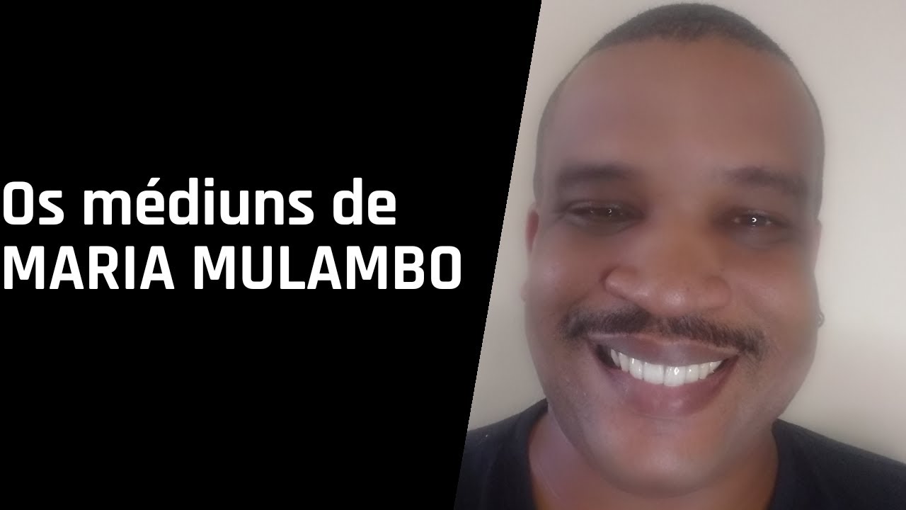 Os MÉDIUNS de MARIA MULAMBO