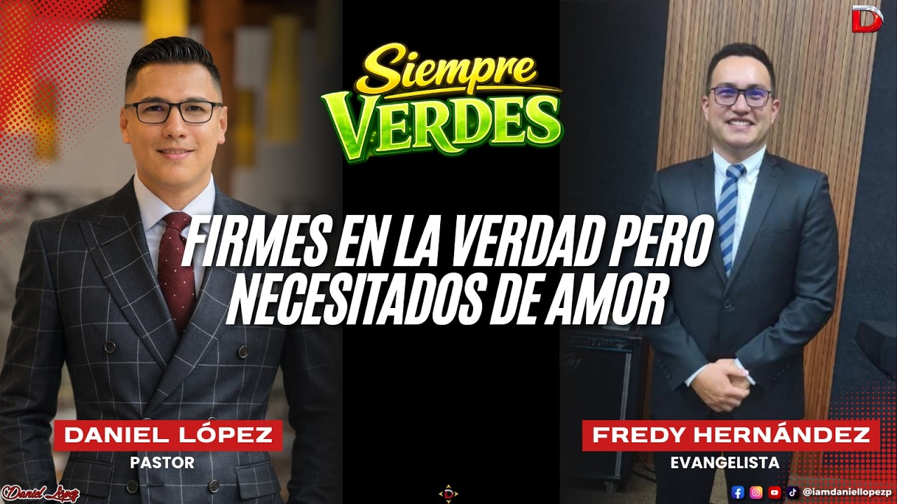Firmes En La Verdad Pero Necesitados De Amor | Pastor Daniel López y Evangelista Fredy Hernández