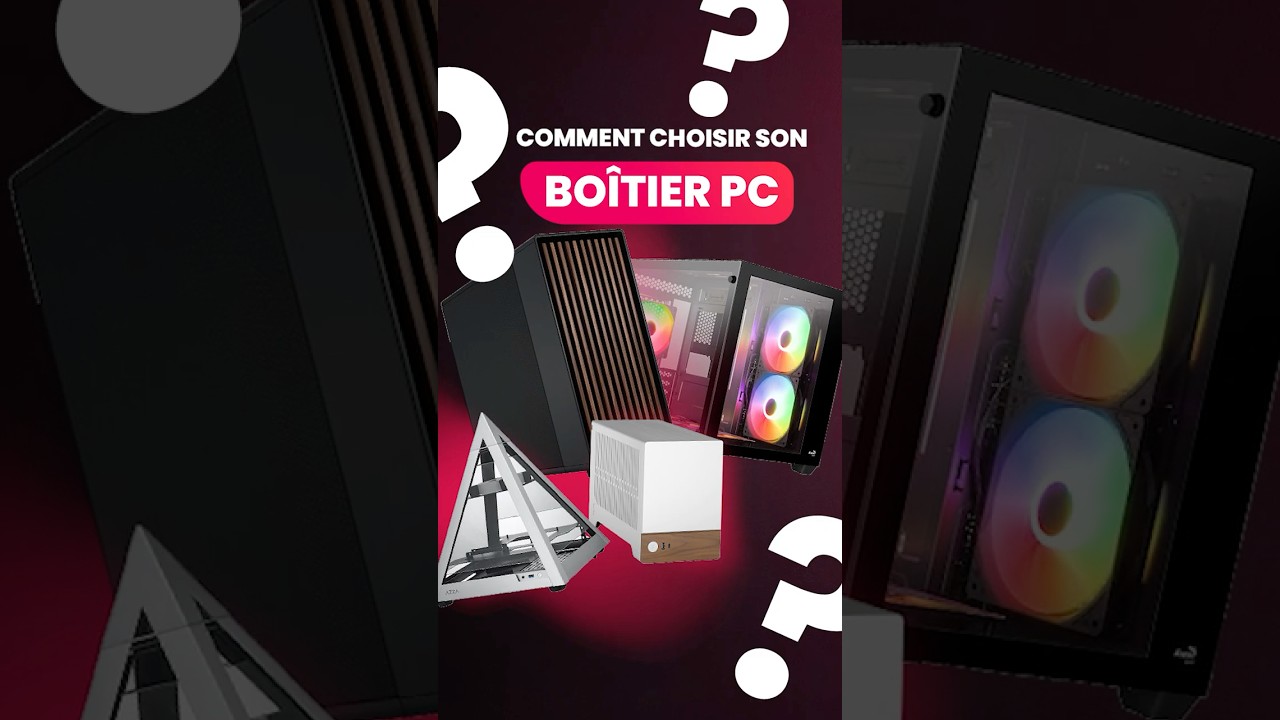 Choisir son BOITIER PC Gamer en 3 &eacute;tapes simples 📍