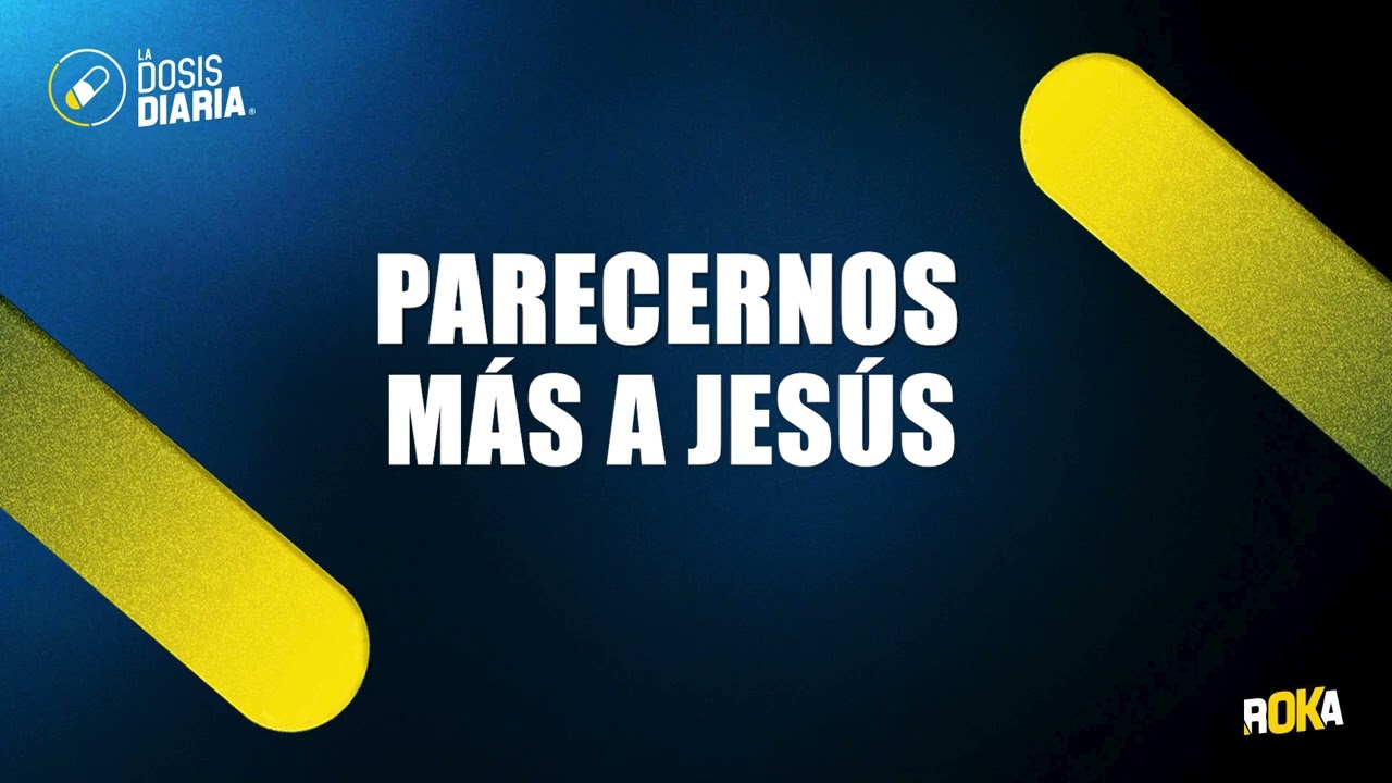 Dosis Diaria Roka - Parecernos más a Jesús