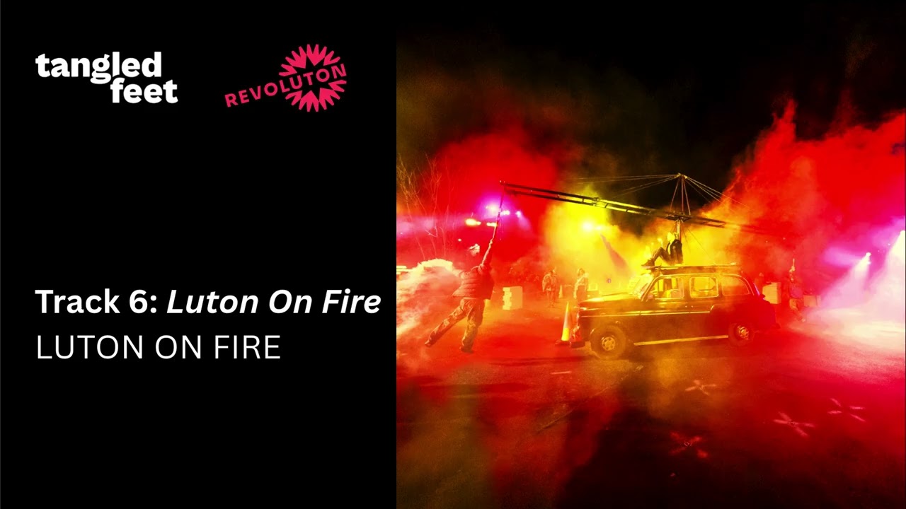 Track 6 Luton On Fire LUTON ON FIRE by Aminita Francis, Guy Connelly, Tangled Feet & Revoluton Arts