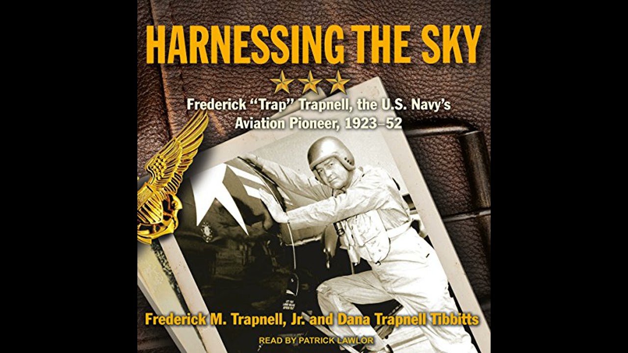 Harnessing the Sky: Frederick 'Trap' Trapnell, the U.S. Navy's Aviation Pioneer, 1923-1952 Audiobook