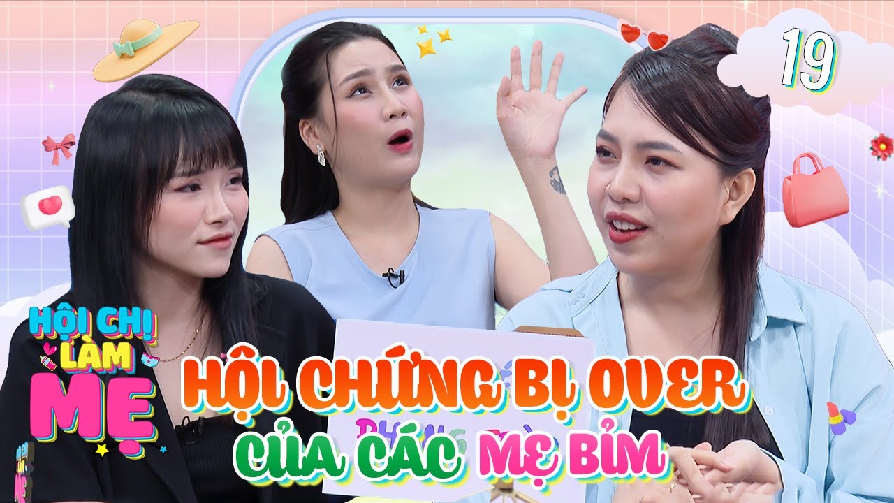 Hội Chị Làm Mẹ #19 | Chị mẹ hay thích “over” mọi chuyện và cái kết ngỡ ngàng