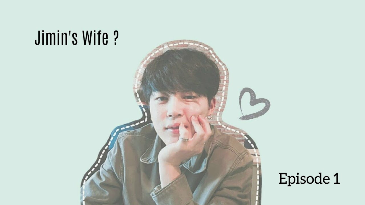 [JIMIN FF] Jimin's Wife ? {Episode 1} *read description cuties ^^*