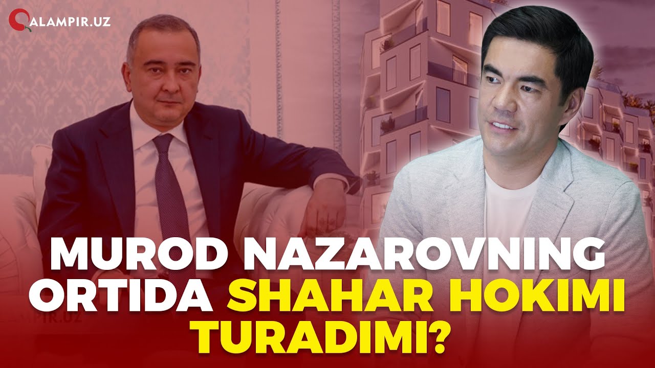 Murod Nazarovning ortida shahar hokimi turadimi?