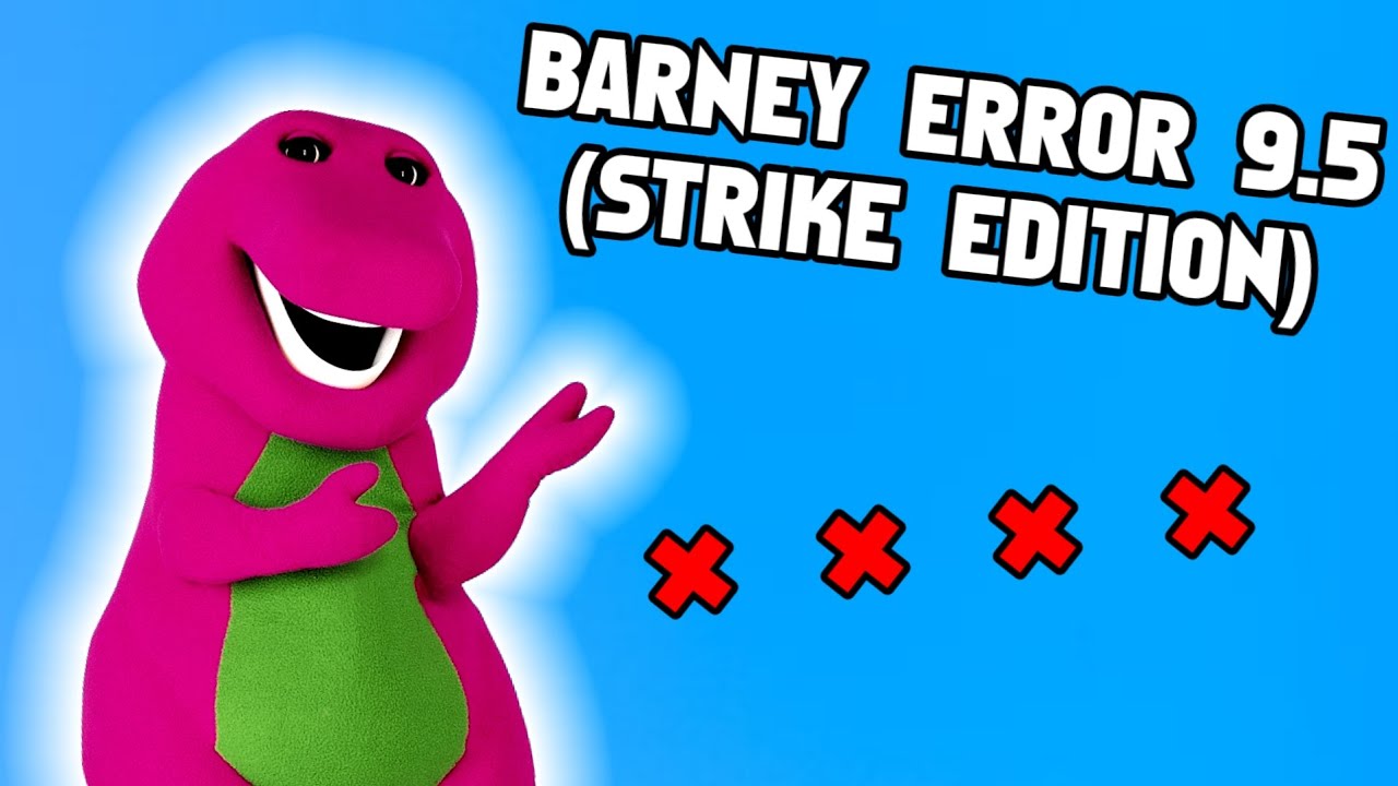 Barney Error 9.5 (Strike Edition)