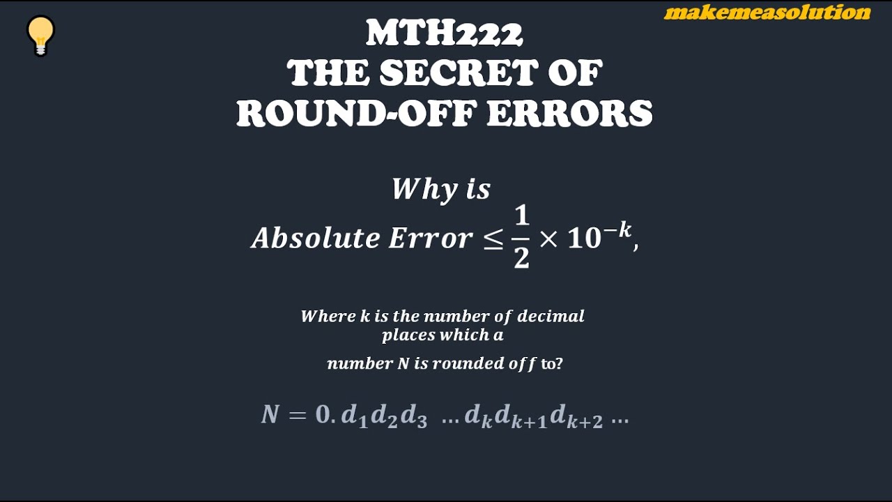 The Secret of Round Off errors: why absolute error is less or equal to 0.5 times 10 to power minus k