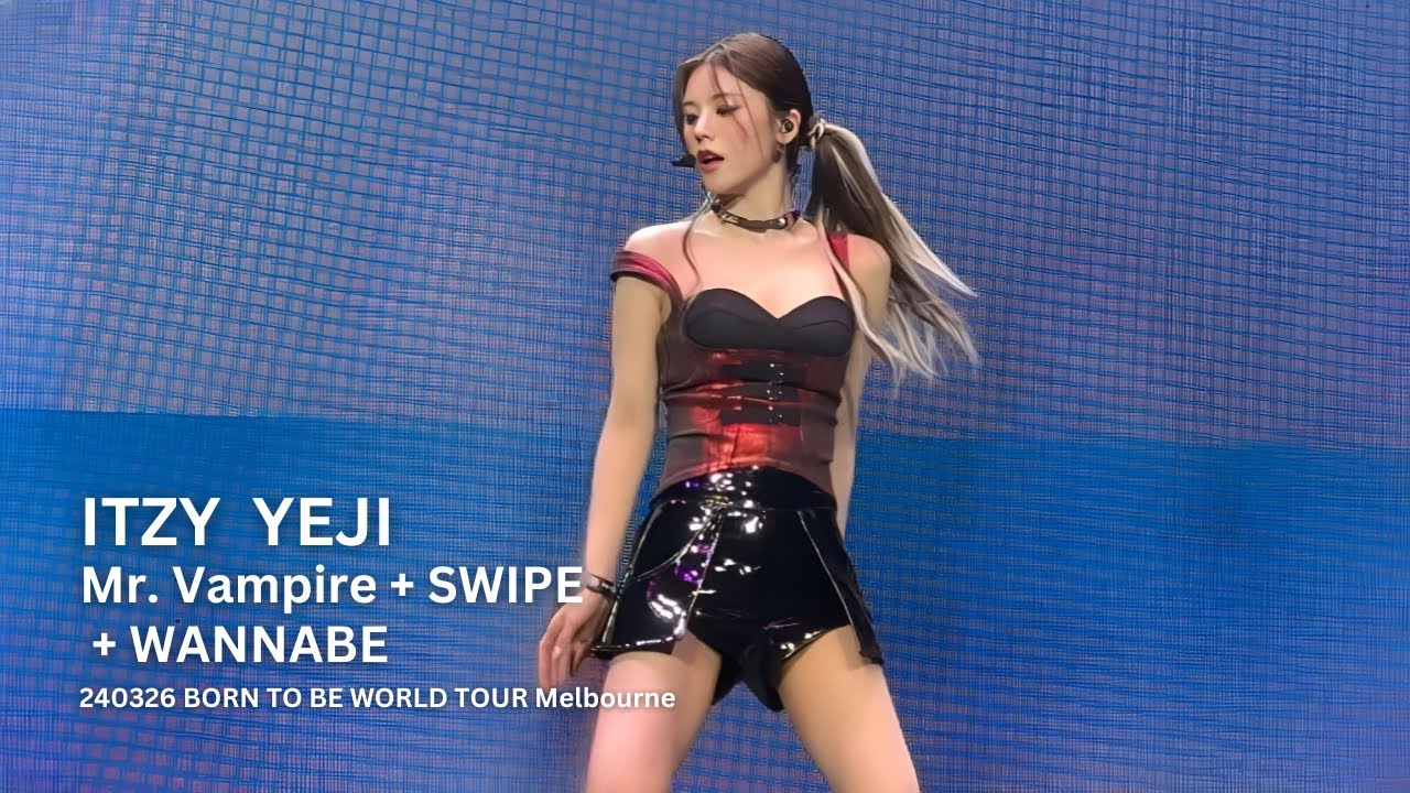 240326 ITZY YEJI 'Mr. Vampire + SWIPE + WANNABE' (있지 예지 직캠) @〈BORN TO BE〉Tour Melbourne by yentaxi