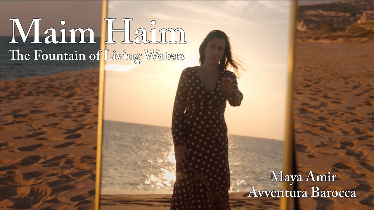 Maim Haim (The Fountain of Living Waters) מים חיים - Maya Amir & Avventura Barocca