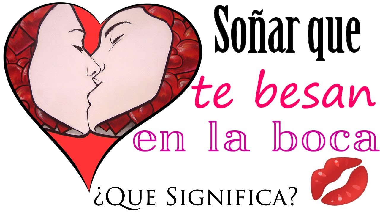 SOÑAR que TE BESAN en la BOCA 👄✨ ¿Que Significa? ¿Que quiere decir?