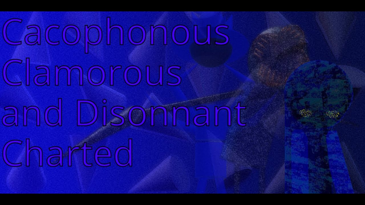 Cacophonous, Clamorous, and Disonnant Charted