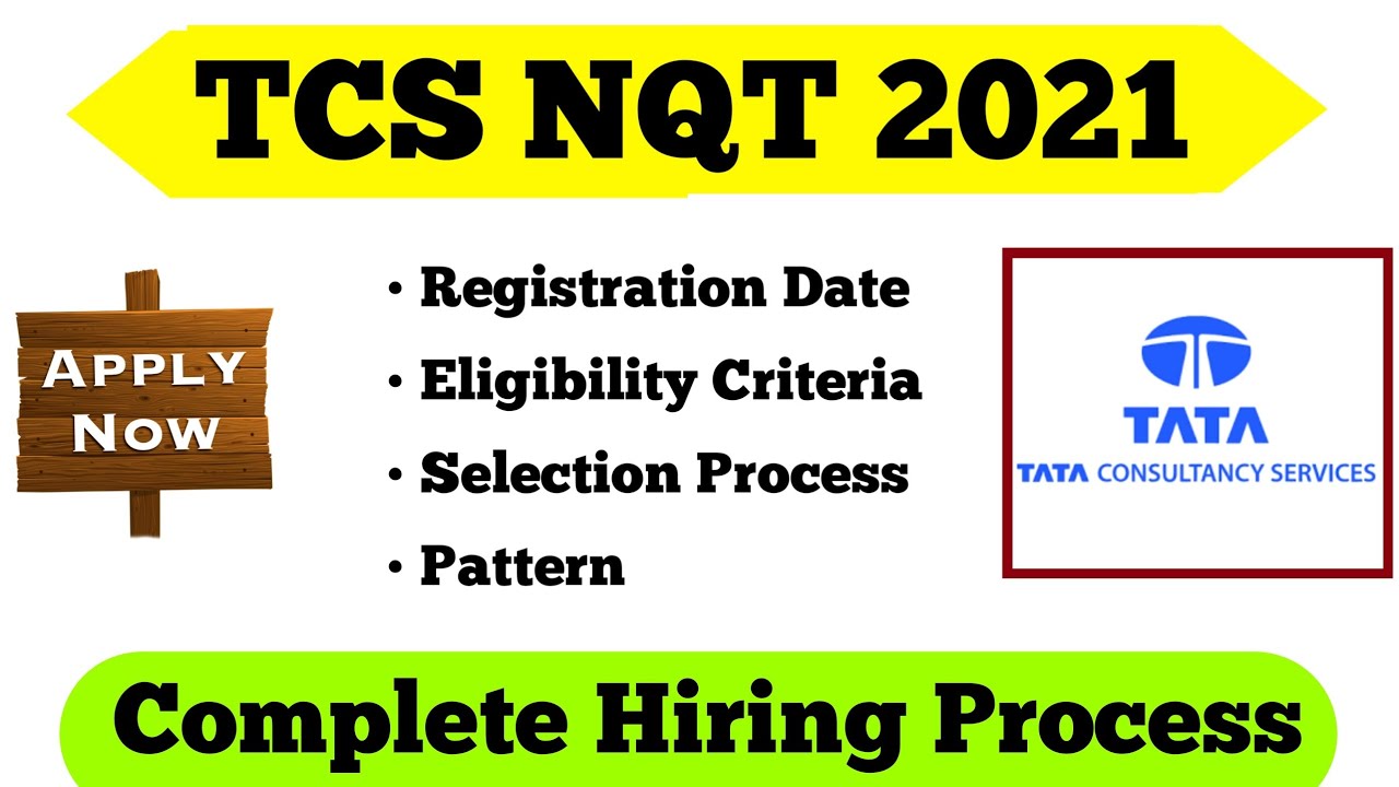 TCS NQT 2021 Complete Hiring Process | Registration Date | Eligibility |Pattern | Selection Process
