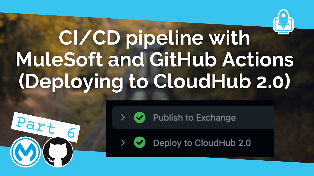 Part 6: CI/CD pipeline with MuleSoft and GitHub Actions - Deploying to CloudHub 2.0