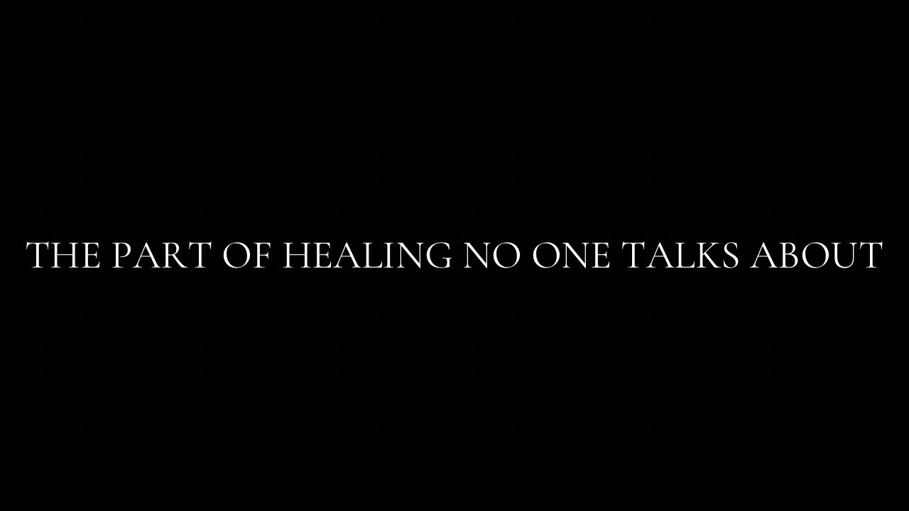 The part of healing no one talks about.