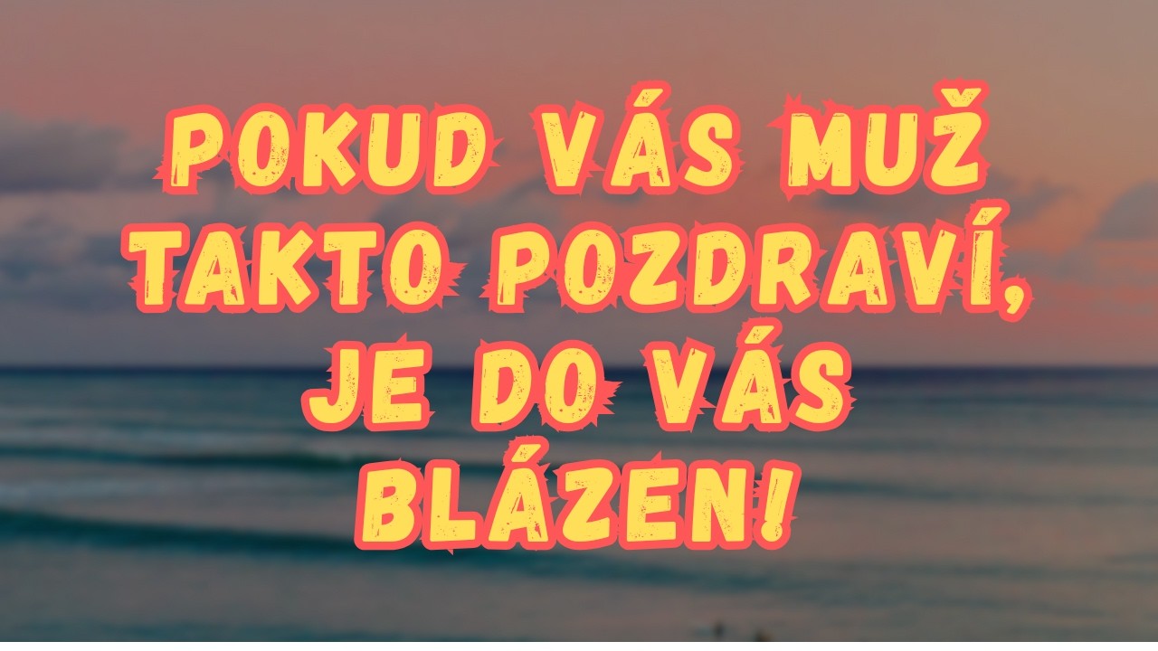 Pokud tě muž pozdraví takto, je šílený do tebe!