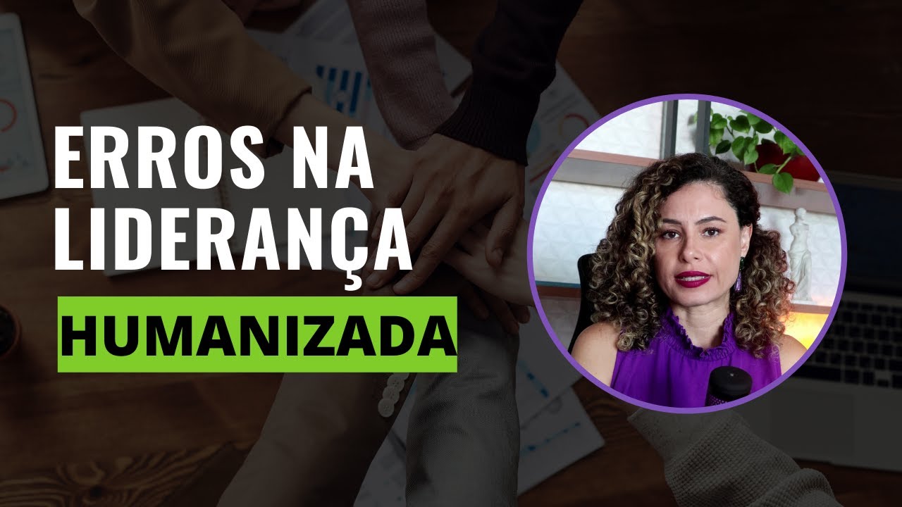 Erros na Lideran&ccedil;a Humanizada