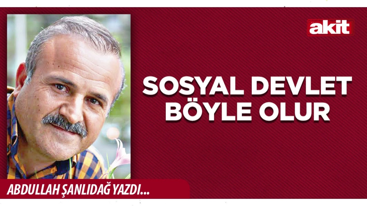 Yeni Akit - Abdullah Şanlıdağ: Sosyal devlet b&ouml;yle olur