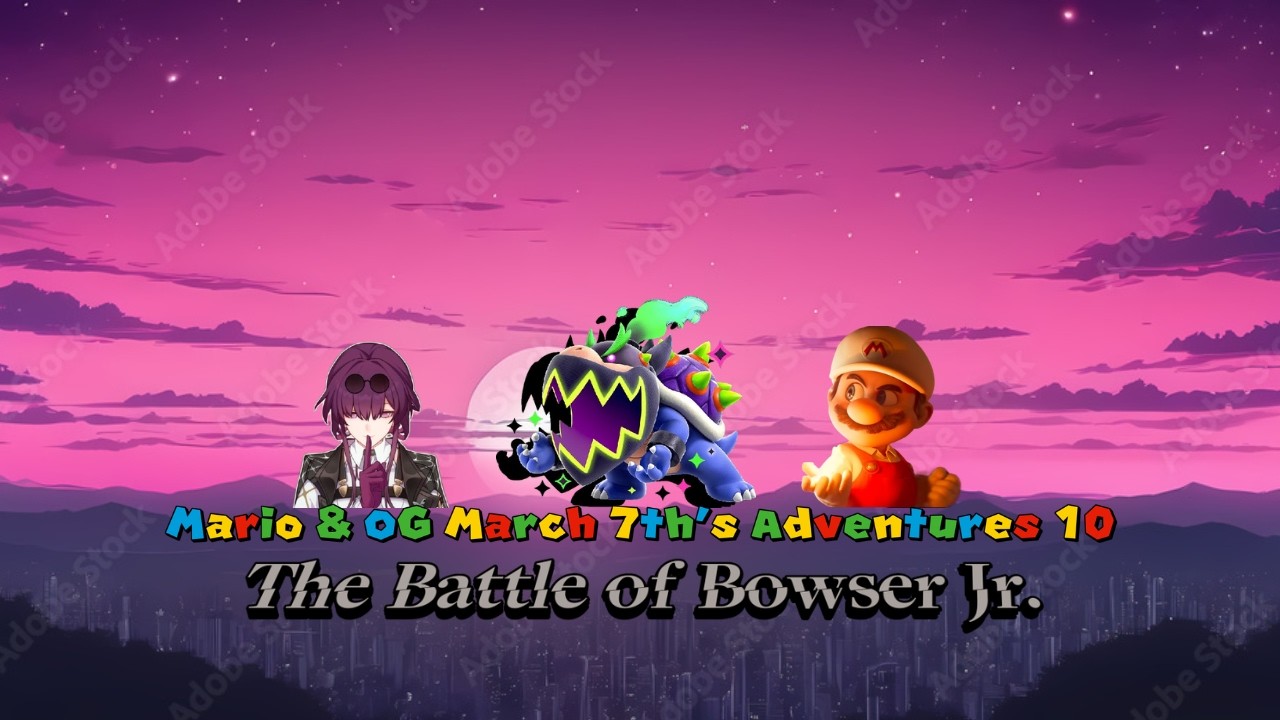 Mario & OG March 7th's Adventures 10 The battle of Bowser Jr.