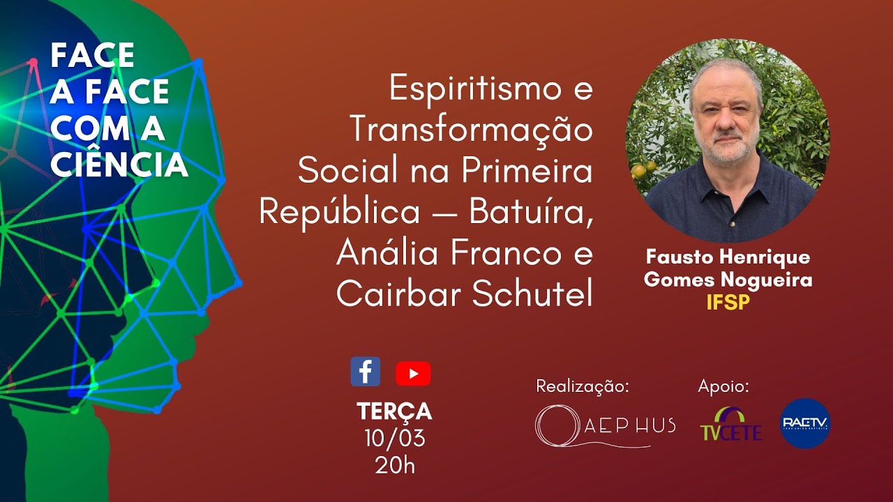 Face a Face com a Ciência: Espiritismo na 1º República: : Batuíra, Anália Franco e Cairbar Schutel