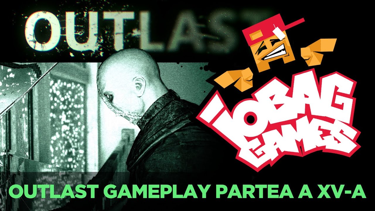 IOBAGG - OUTLAST partea a XV-a