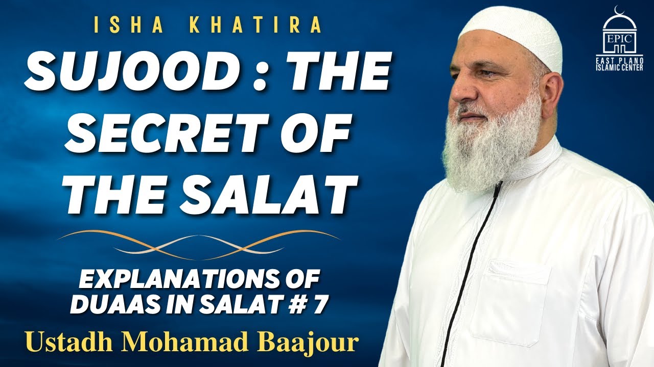 Sujood : The Secret Of The Salat | Explanations of Duaas in SALAT #7 | Ustadh Mohamad Baajour