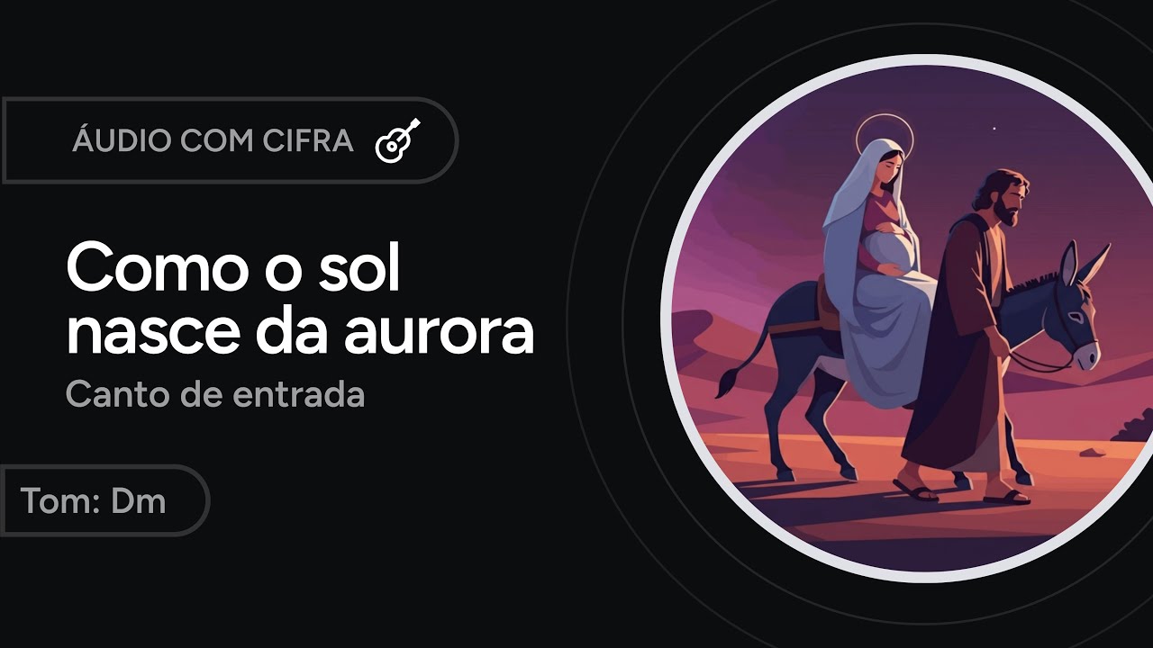 COMO O SOL NASCE DA AURORA - canto de entrada - ADVENTO [letra + cifra]
