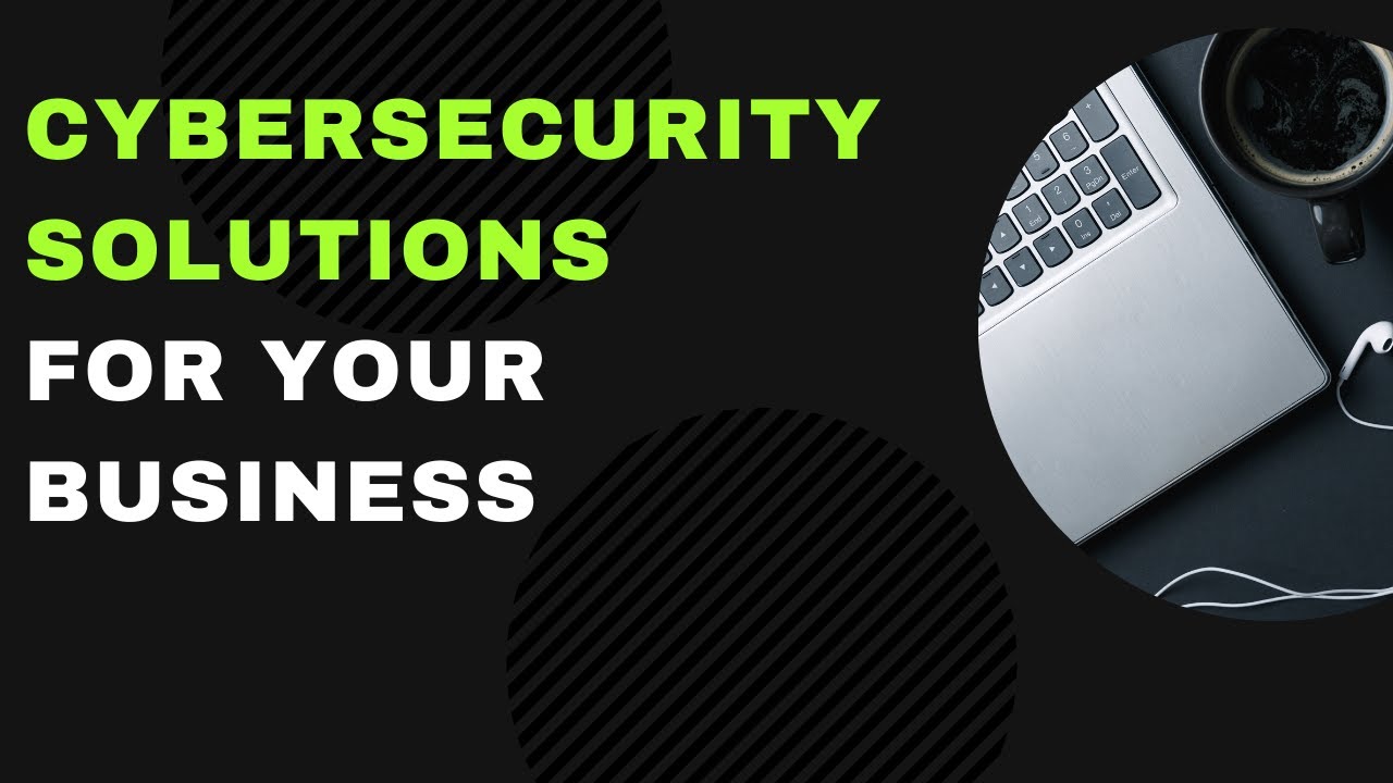 Cybersecurity Solutions & Skills to Know for Your Business
