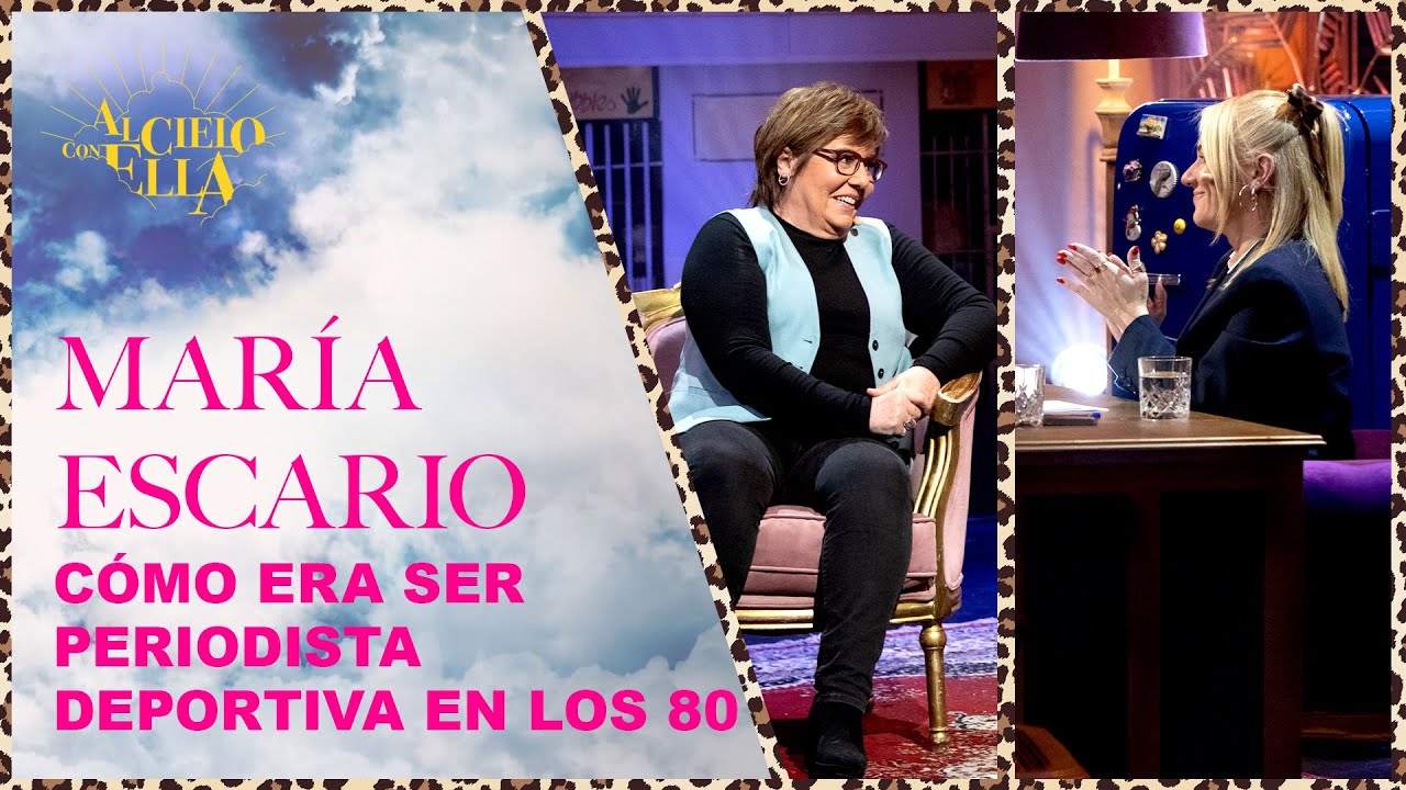Periodismo deportivo, salud mental y servicio público con María Escario | Al cielo con ella