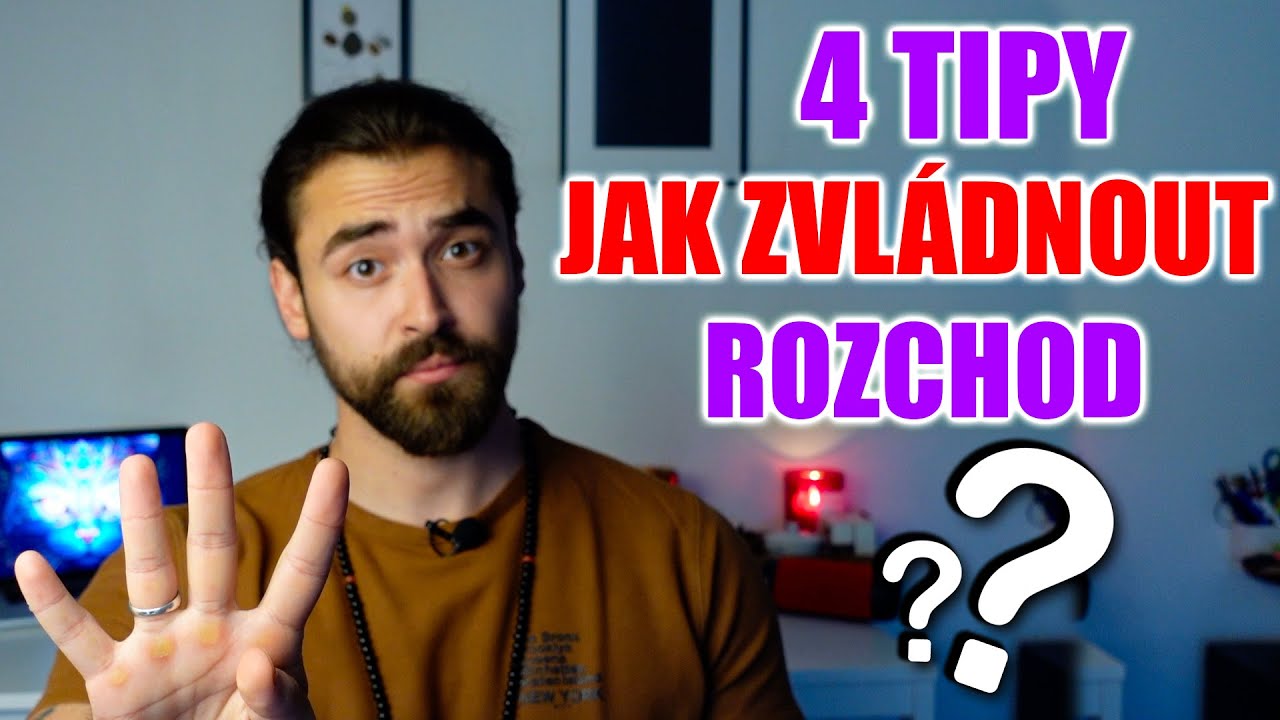 4 TIPY JAK ZVLÁDNOUT ROZCHOD