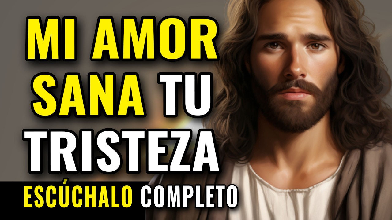 DIOS TE DICE, MI AMOR SANA TU TRISTEZA, MI CARIÑO QUITA TU DOLOR | Dios Es Bueno
