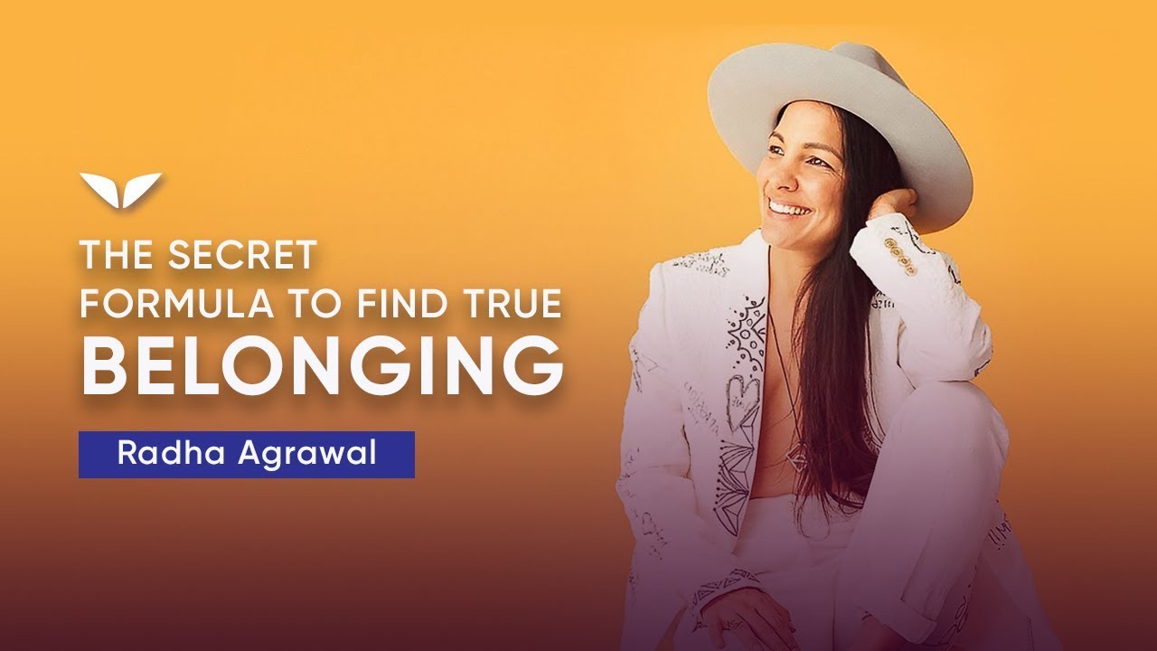 The Secret Formula To Find True Belonging | Radha Agrawal