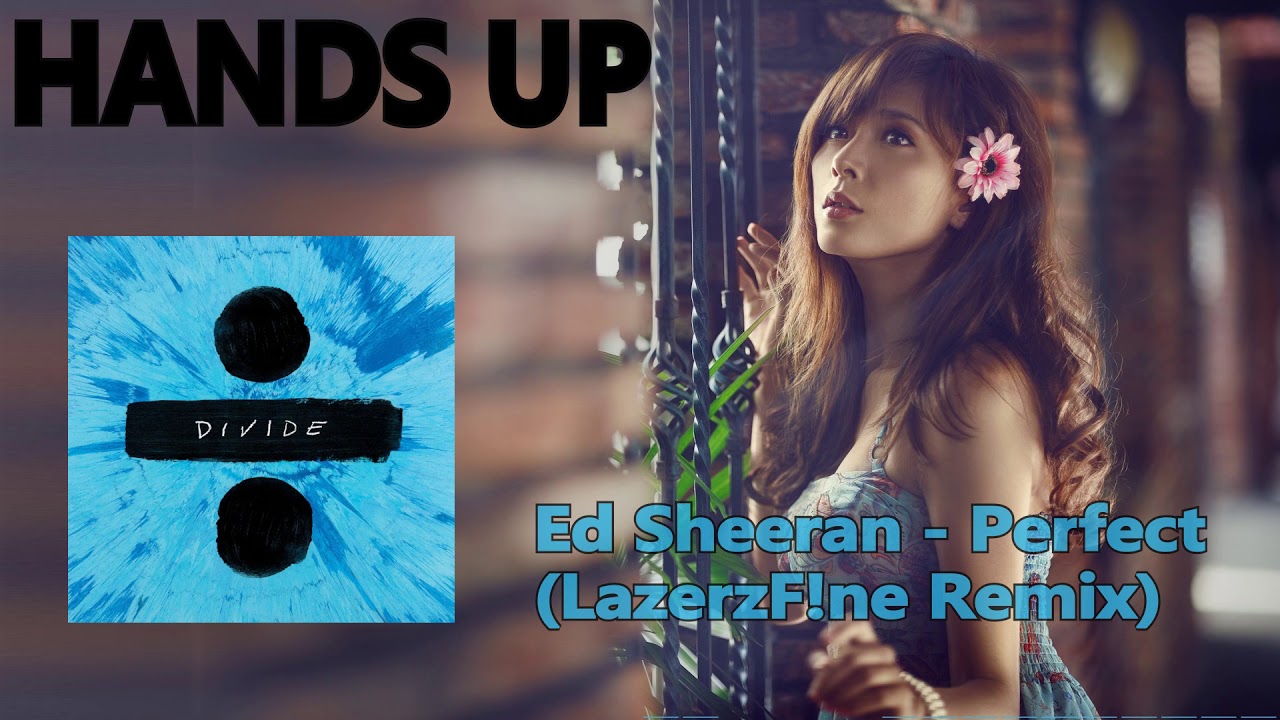 Ed Sheeran - Perfect (LazerzF!ne Remix) [HANDS UP]