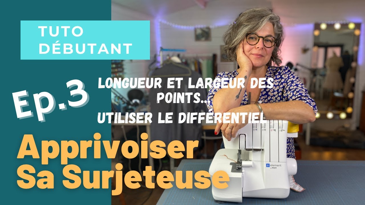 Apprivoiser la surjeteuse &eacute;pisode 3