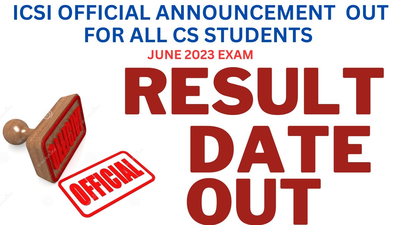 ICSI OFFICIAL ANNOUNCEMENT OUT REGARDING ICSI JUNE 2023 RESULT DATE ) CS EXAM RESULT DATE OUT